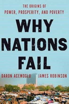 Why Nations Fail The Origins of Power Prosperity & Poverty