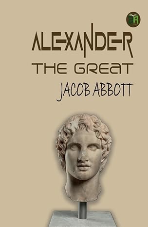 Alexander The Great: The Story of the World's Greatest Military Commander: Paperback