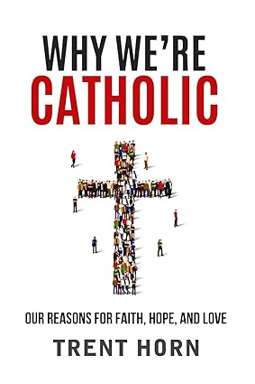 Why We're Catholic: Our Reasons for Faith, Hope, and Love - BigGreenBear.com Book 10.85 USD Big Green Bear