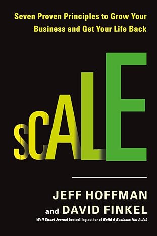 Scale: Seven Proven Principles to Grow Your Business and Get Your Life Back: Paperback - BigGreenBear.com Book 9.99