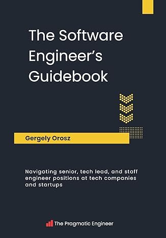 The Software Engineer's Guidebook: Navigating senior, tech lead, and staff