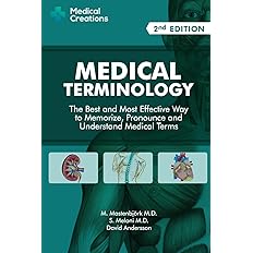 Medical Terminology: The Best and Most Effective Way to Memorize, Pronounce and Understand Medical Terms
