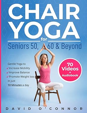Chair Yoga For Seniors 50, 60 and Beyond: Just 10 minutes a day to transform your well-being - BigGreenBear.com Book 15.99