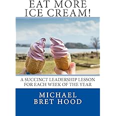 Eat More Ice Cream: A Succinct Leadership Lesson For Each Week Of The Year: Paperback - BigGreenBear.com Book 10.49 USD Big Green Bear