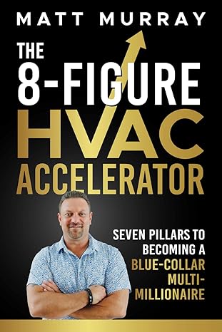 The 8-Figure HVAC Accelerator: Seven Pillars to Becoming a Blue-Collar Multi-Millionaire: Paperback - BigGreenBear.com Book 12.99