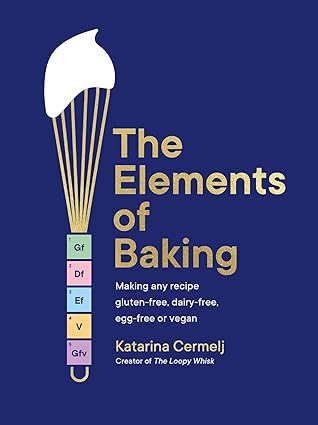 The Elements of Baking Cookbook: Making gluten-free any recipe