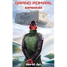 Grand Admiral Aatroxiss by Aer-Ki Jyr Paperback Book