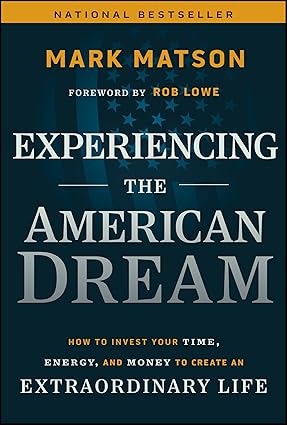 Experiencing The American Dream: How to Invest Your Time, Energy, and Money
