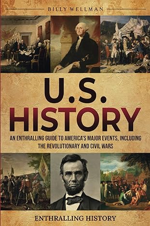 U.S. History: An Enthralling Guide to America's Major Events, Including the Revolutionary and Civil Wars