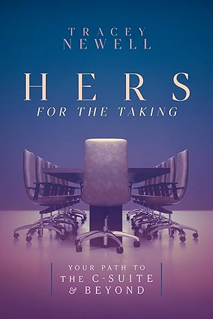 Hers for the Taking: Your Path to the C-Suite and Beyond by Tracey Newell - BigGreenBear.com Book 17.99 USD Big Green Bear
