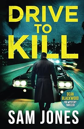 Drive To Kill: FBI Mystery Thriller (A Dean Blackwood FBI Mystery Thriller) Books