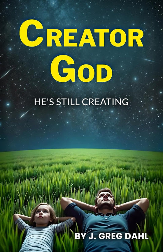 Creator God: He's Still Creating Paperback by J Greg Dahl -  BigGreenBear.com Book 0.00 USD Big Green Bear