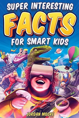 Super Interesting Facts For Smart Kids: 1272 Fun Facts - BigGreenBear.com Book 11.44