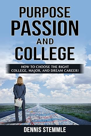 PURPOSE, PASSION, AND COLLEGE: How To Choose The Right College: Paperback - BigGreenBear.com Book 19.97 USD Big Green Bear
