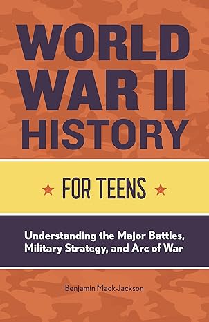 World War II History for Teens: Understanding the Major Battles, Military Strategy, and Arc of War - BigGreenBear.com Book 10.34 USD Big Green Bear
