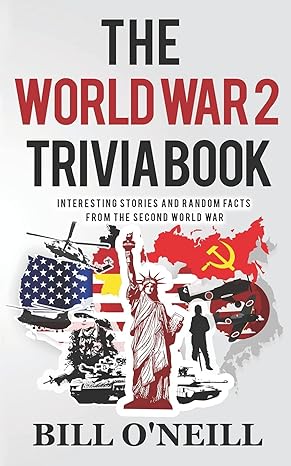The World War 2 Trivia Book by Bill O'Neill
