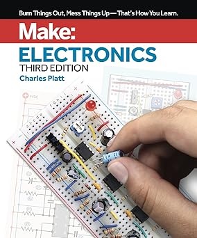 Make: Electronics: Learning by Discovery, (3rd Edition)