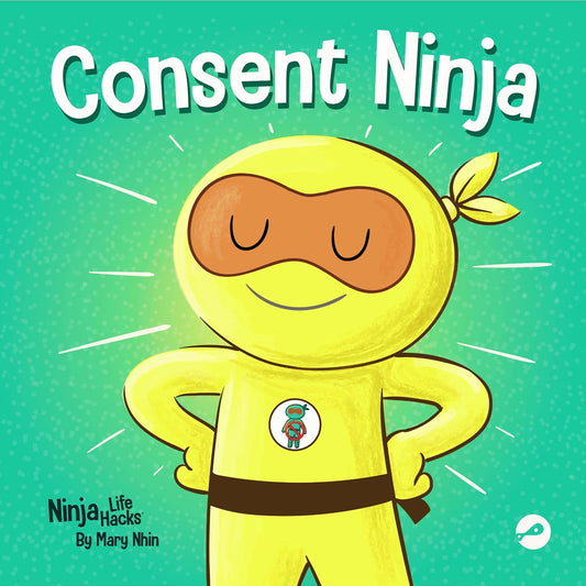Consent Ninja: A Children’s Picture Book about Safety, Boundaries, and Consent (Ninja Life Hacks) Paperback -  BigGreenBear.com Book 12.99 USD Big Green Bear