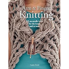 Arm & Finger Knitting: 35 no-needle knits for the home and to wear