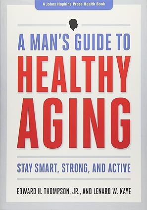 A Man's Guide to Healthy Aging: Stay Smart, Strong, and Active (A Johns Hopkins Press Health Book) Paperback - BigGreenBear.com Book 31.99