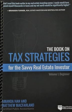 The Book on Tax Strategies for the Savvy Real Estate Investor: