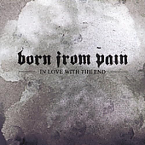 In Love with the End by Born from Pain (CD, Apr-2005, Metal Blade)