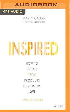 Inspired: How to Create Tech Products Customers Love