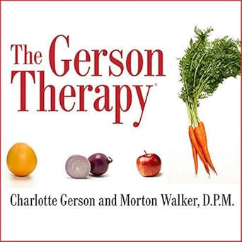 The Gerson Therapy: The Proven Nutritional Program to Fight Cancer and Other Illnesses