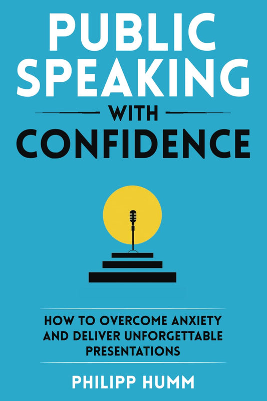 Public Speaking with Confidence: by Philipp Humm (Author)
