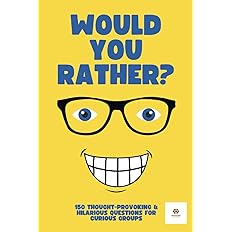 Would You Rather? For Adults & Teens: 150 Thought-Provoking & Hilarious Questions