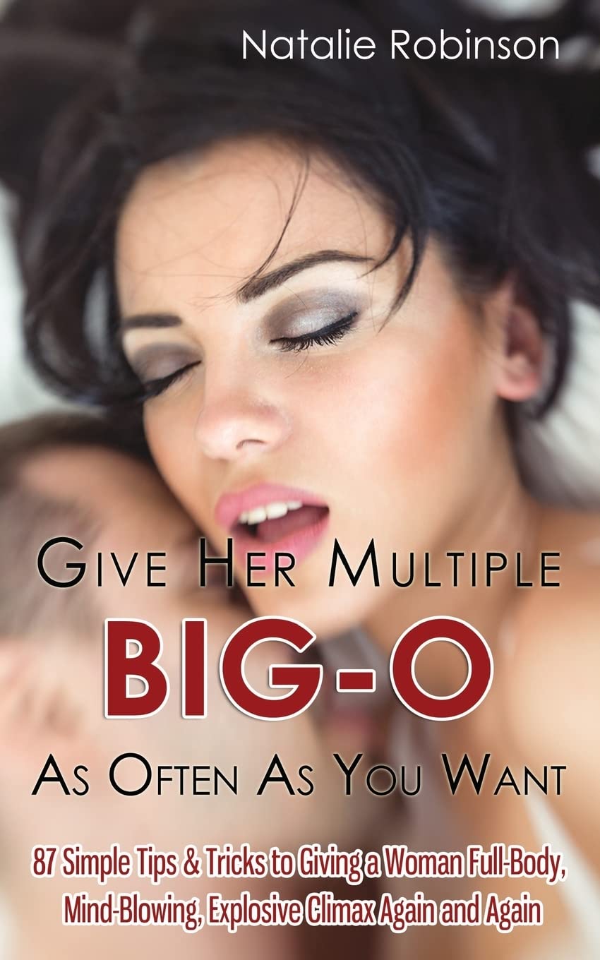 Give Her Multiple Big-O As Often As You Want: by Natalie Robinson -  BigGreenBear.com Book 8.44 USD Big Green Bear