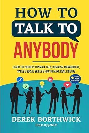 How to Talk to Anybody: Learn the Secrets to Small Talk, Business, Management..