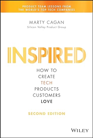 Inspired: How to Create Tech Products Customers Love