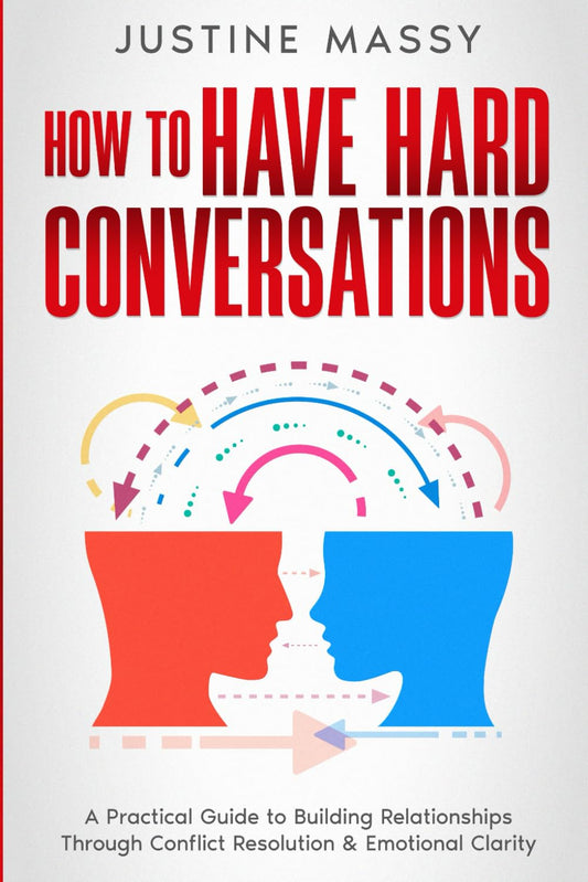 How to Have Hard Conversations: by Justine Massy