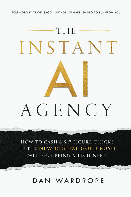 The Instant AI Agency: How To Cash 6 & 7 Figure Checks In The New Digital Gold Rush Without Being A Tech Nerd Paperback