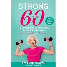 Strong After 60! The Seniors Strength Training Guide for Improved Energy