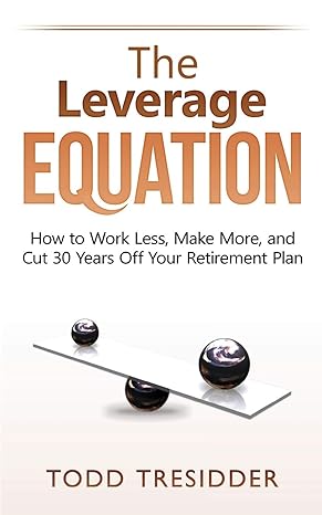 The Leverage Equation: How to Work Less, Make More