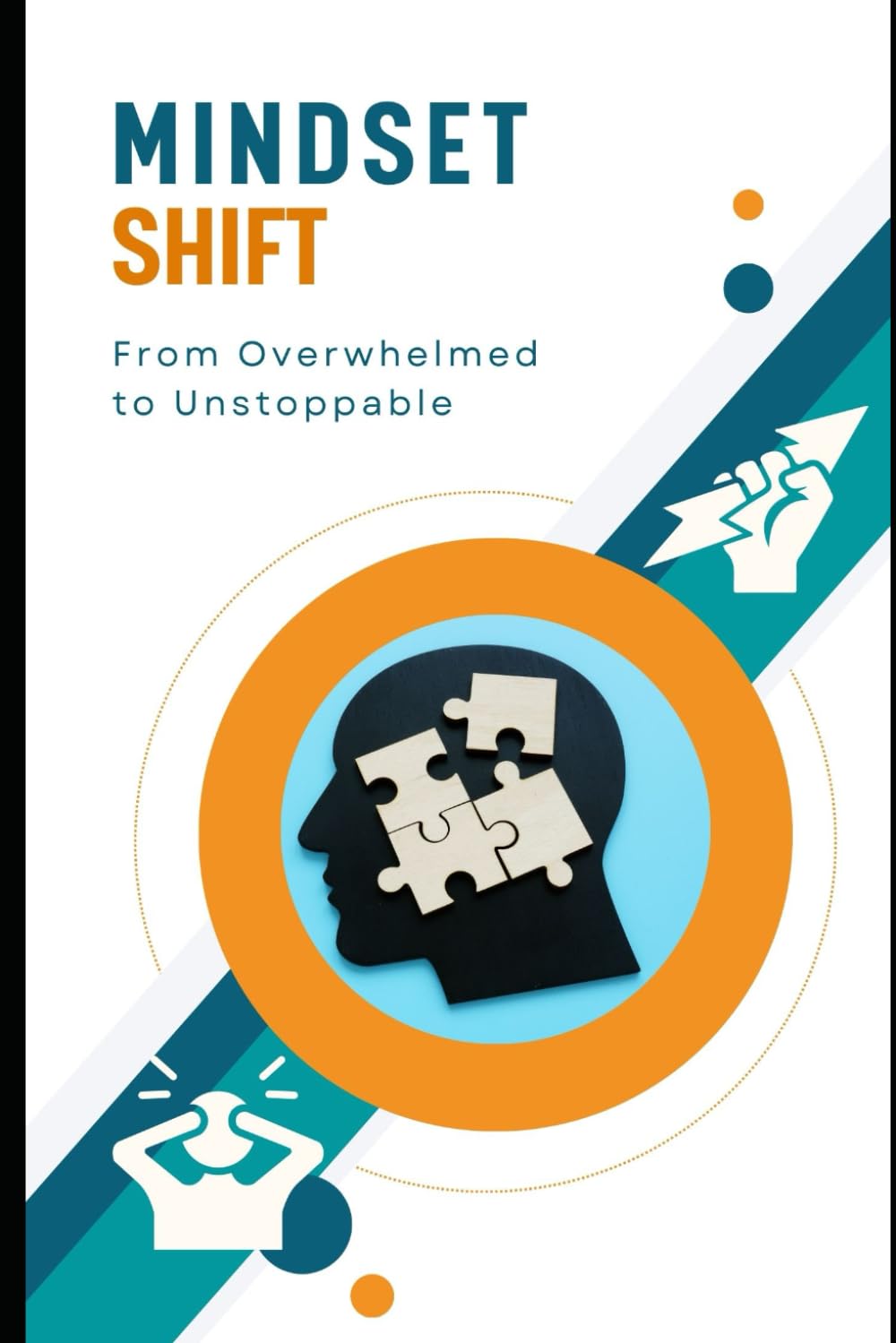 Mindset Shift: From Overwhelmed to Unstoppable: Work Smarter, Achieve More, and Live Fully Paperback -  BigGreenBear.com Book 18.99 USD Big Green Bear