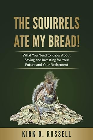 The Squirrels Ate My Bread!: What You Need to Know About Saving and Investing