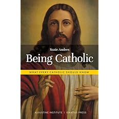 Being Catholic: What Every Catholic Should Know