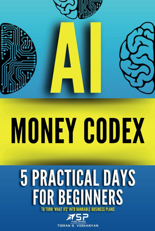 AI MONEY CODEX: 5 Practical Days For Beginners To Turn 'What Ifs' Into Bankable Business Plans