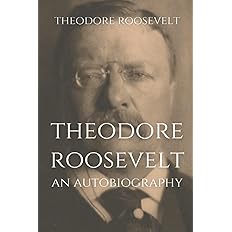 Theodore Roosevelt: An Autobiography