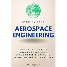 Aerospace Engineering Step by Step: Fundamentals of Aircraft Design, Structures & Systems