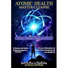 ATOMIC HEALTH MASTER CLEANSE: Healing Through Whole Body Detox