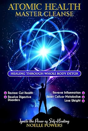 ATOMIC HEALTH MASTER CLEANSE: Healing Through Whole Body Detox