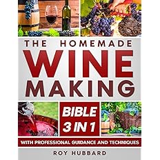 The Homemade Winemaking Bible: [3 IN 1] From Grapes to Glory