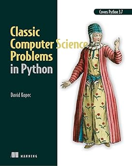 Classic Computer Science Problems in Python First Edition