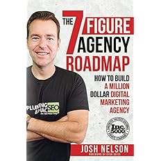 The Seven Figure Agency Roadmap: How to Build a Million Dollar Digital Marketing Agency