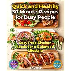 Quick and Healthy 30 Minute Recipes for Busy People