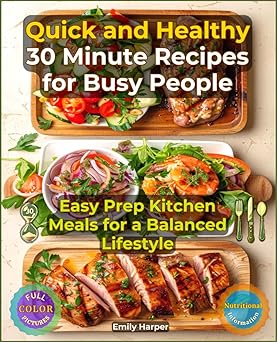 Quick and Healthy 30 Minute Recipes for Busy People